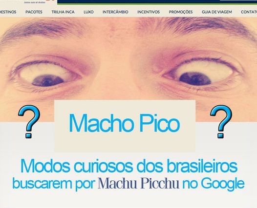 Formas curiosas de buscarem por Machu Picchu no Google do Brasil
